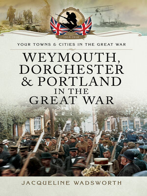 cover image of Weymouth, Dorchester & Portland in the Great War